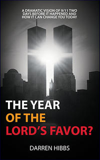 The Year of the Lord's Favor A dramatic vision of 9/11 two days before it happened and how it can change you today. by  