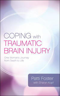 Coping With Traumatic Brain Injury One Woman's Journey from Death to Life by  