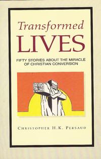 Transformed Lives 50 Stories About the Miracle of Christian Conversion by Aleathea Dupree