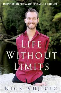 Life Without Limits  Inspiration for a Ridiculously Good Life by  