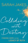 Colliding With Destiny, Finding Hope in the Legacy of Ruth by Aleathea Dupree