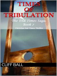 Times of Tribulation Christian End Times Thriller (Book 7) by  