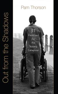 Out from the Shadows 31 Devotions for the Weary Caregiver by  
