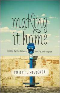 Making It Home Finding My Way to Peace, Identity, and Purpose by  