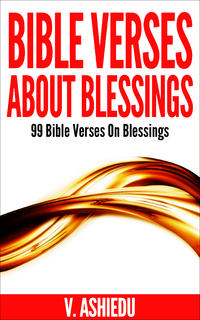 Bible Verses About Blessings: 99 Bible Verses on Blessings  by  