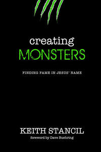 Creating Monsters Finding Fame In Jesus' Name by  
