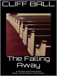 The Falling Away An End Times Novel by  