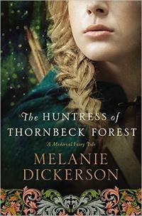 The Huntress of Thornbeck Forest A Medieval Fairy Tale by  
