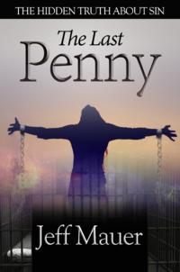 The Last Penny The Hidden Truth About Sin by  