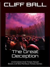 The Great Deception A Christian End Times Novel by  