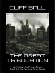 The Great Tribulation, A Christian End Times Novel by Aleathea Dupree