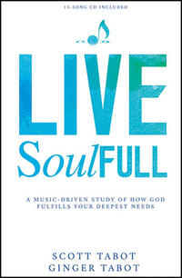 Live SoulFULL A Music-Driven Study Of How God Fulfills Your Deepest Needs by  