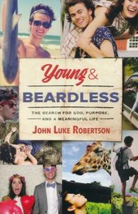 Young and Beardless The Search for God, Purpose, and a Meaningful Life by  