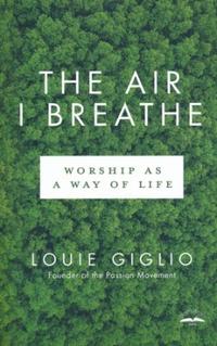 The Air I Breathe Worship as a Way of Life by  