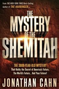 The Mystery of the Shemitah The 3,000-Year-Old Mystery That Holds the Secret of America's Future, the World's Future, and Your Future! by  