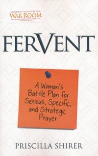 Fervent A Woman's Battle Plan to Serious, Specific and Strategic Prayer by  