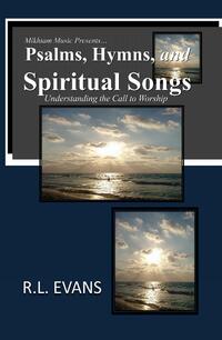 Psalms, Hymns, and Spiritual Songs Understanding the Call to Worship  by  