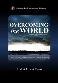 Overcoming the World Biblical Insights for Victorious Christian Living by  