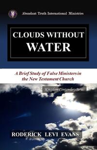 Clouds Without Water A Brief Study of False Ministers in the New Testament Church by  